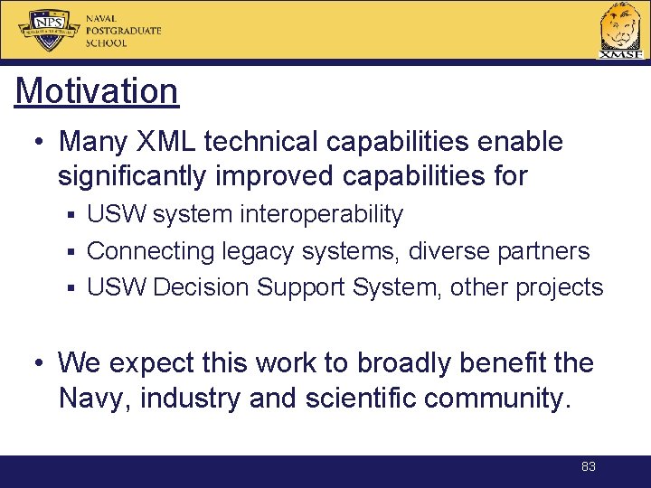 Motivation • Many XML technical capabilities enable significantly improved capabilities for USW system interoperability