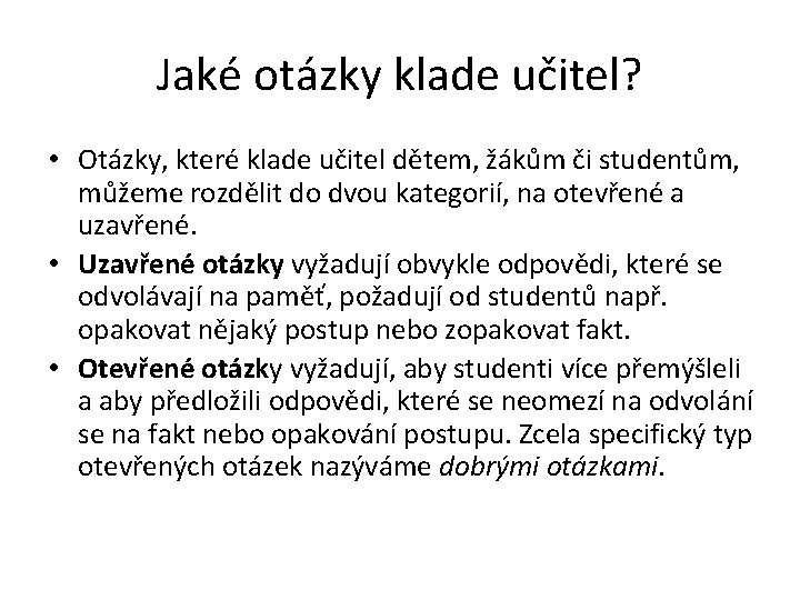 Jaké otázky klade učitel? • Otázky, které klade učitel dětem, žákům či studentům, můžeme Jaké otázky klade učitel? • Otázky, které klade učitel dětem, žákům či studentům, můžeme