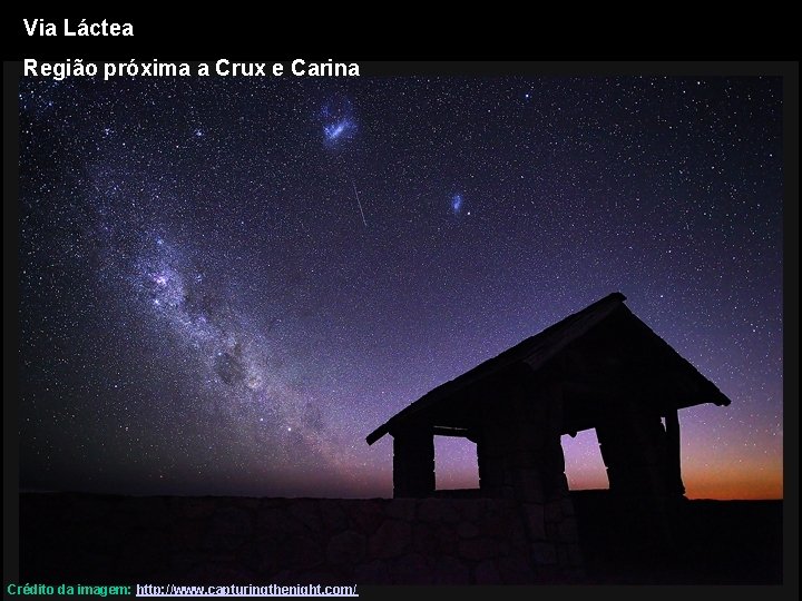 Via Láctea Região próxima a Crux e Carina Crédito da imagem: http: //www. capturingthenight.