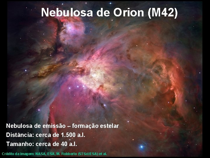 Nebulosa de Orion (M 42) Nebulosa de emissão – formação estelar Distância: cerca de