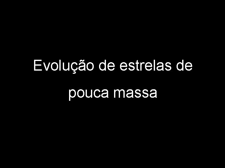 Evolução de estrelas de pouca massa 