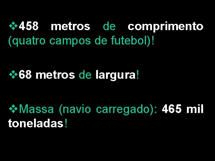 v 458 metros de comprimento (quatro campos de futebol)! v 68 metros de largura!