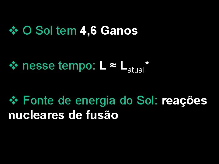 v O Sol tem 4, 6 Ganos v nesse tempo: L ≈ Latual* v