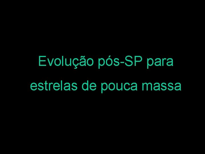 Evolução pós-SP para estrelas de pouca massa 