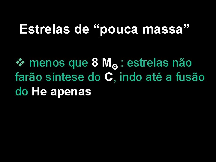 Estrelas de “pouca massa” v menos que 8 Mʘ : estrelas não farão síntese