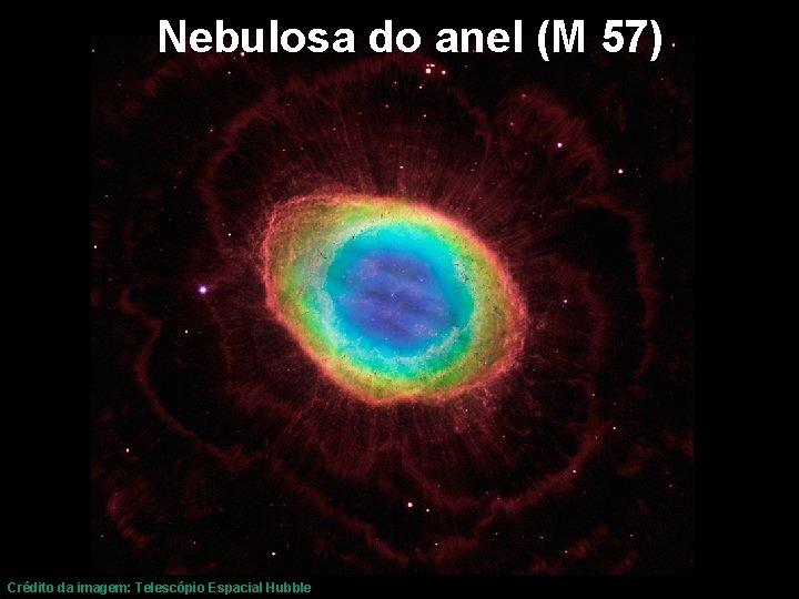 Nebulosa do anel (M 57) Crédito da imagem: Telescópio Espacial Hubble 