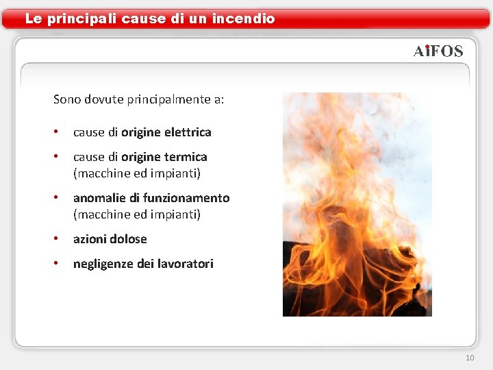 Le principali cause di un incendio Sono dovute principalmente a: • cause di origine Le principali cause di un incendio Sono dovute principalmente a: • cause di origine