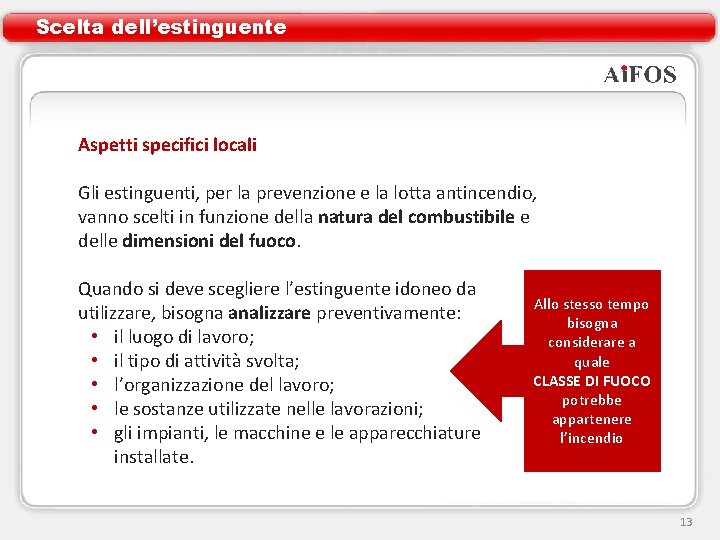 Scelta dell’estinguente Aspetti specifici locali Gli estinguenti, per la prevenzione e la lotta antincendio, Scelta dell’estinguente Aspetti specifici locali Gli estinguenti, per la prevenzione e la lotta antincendio,