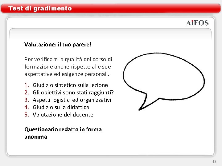 Test di gradimento Valutazione: il tuo parere! Per verificare la qualità del corso di Test di gradimento Valutazione: il tuo parere! Per verificare la qualità del corso di