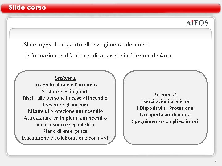 Slide corso Slide in ppt di supporto allo svolgimento del corso. La formazione sull’antincendio Slide corso Slide in ppt di supporto allo svolgimento del corso. La formazione sull’antincendio