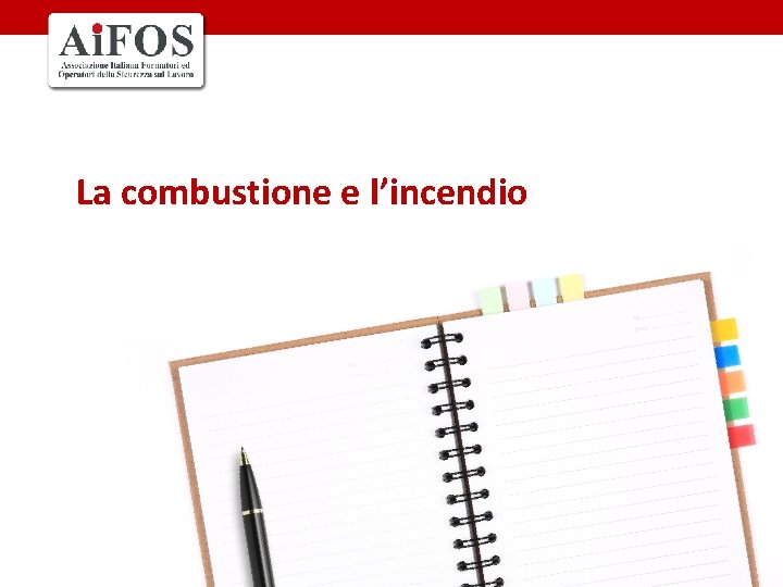 La combustione e l’incendio La combustione e l’incendio