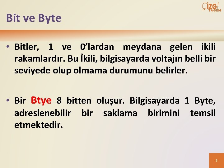 Bit ve Byte • Bitler, 1 ve 0’lardan meydana gelen ikili rakamlardır. Bu İkili,