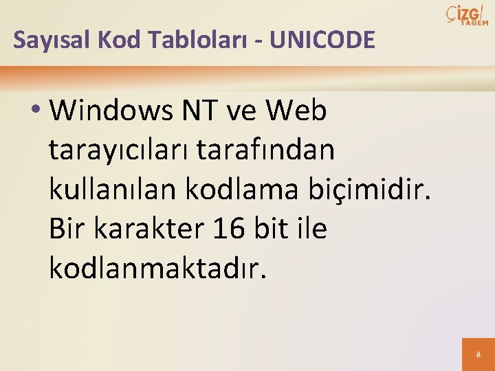 Sayısal Kod Tabloları - UNICODE • Windows NT ve Web tarayıcıları tarafından kullanılan kodlama