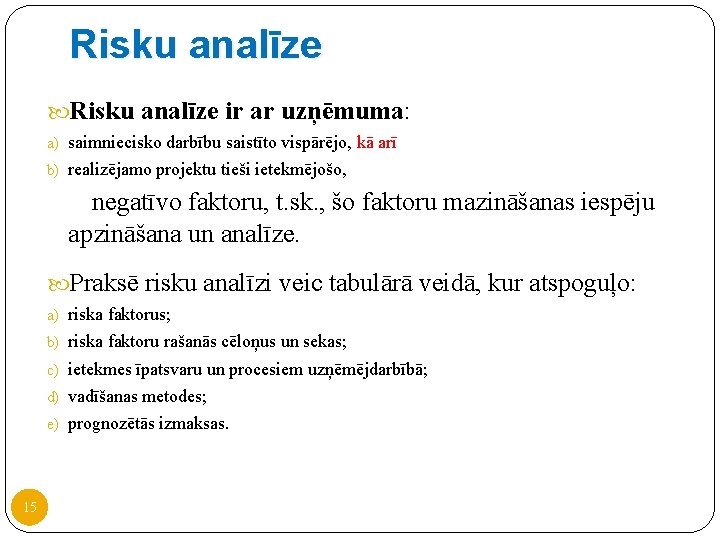 Risku analīze ir ar uzņēmuma: a) saimniecisko darbību saistīto vispārējo, kā arī b) realizējamo Risku analīze ir ar uzņēmuma: a) saimniecisko darbību saistīto vispārējo, kā arī b) realizējamo