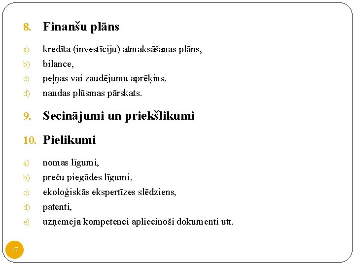 8. Finanšu plāns a) d) kredīta (investīciju) atmaksāšanas plāns, bilance, peļņas vai zaudējumu aprēķins, 8. Finanšu plāns a) d) kredīta (investīciju) atmaksāšanas plāns, bilance, peļņas vai zaudējumu aprēķins,