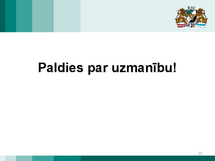 Paldies par uzmanību! 18 Paldies par uzmanību! 18