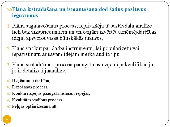 Plāna izstrādāšana un izmantošana dod šādus pozitīvus ieguvumus: 1. Plāna sagatavošanas process, iepriekšēja Plāna izstrādāšana un izmantošana dod šādus pozitīvus ieguvumus: 1. Plāna sagatavošanas process, iepriekšēja