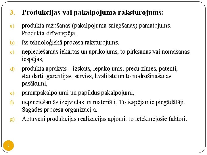 3. Produkcijas vai pakalpojuma raksturojums: a) produkta ražošanas (pakalpojuma sniegšanas) pamatojums. Produkta dzīvotspēja, īss 3. Produkcijas vai pakalpojuma raksturojums: a) produkta ražošanas (pakalpojuma sniegšanas) pamatojums. Produkta dzīvotspēja, īss