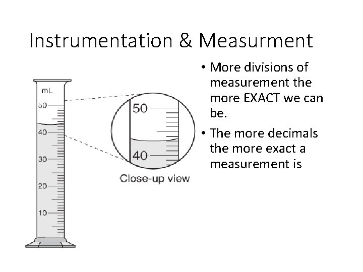 Instrumentation & Measurment • More divisions of measurement the more EXACT we can be.