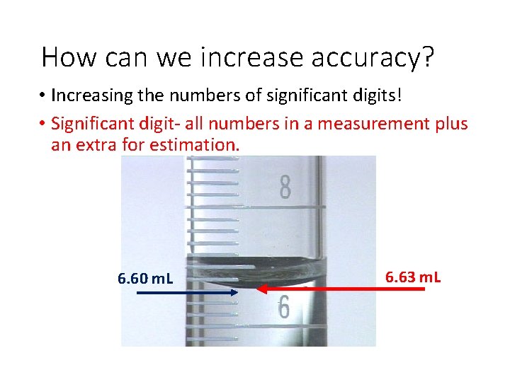 How can we increase accuracy? • Increasing the numbers of significant digits! • Significant
