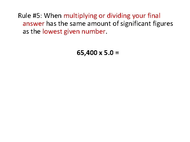 Rule #5: When multiplying or dividing your final answer has the same amount of