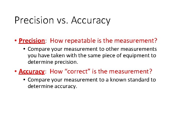 Precision vs. Accuracy • Precision: How repeatable is the measurement? • Compare your measurement