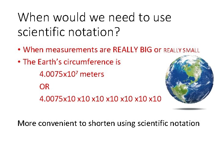 When would we need to use scientific notation? • When measurements are REALLY BIG