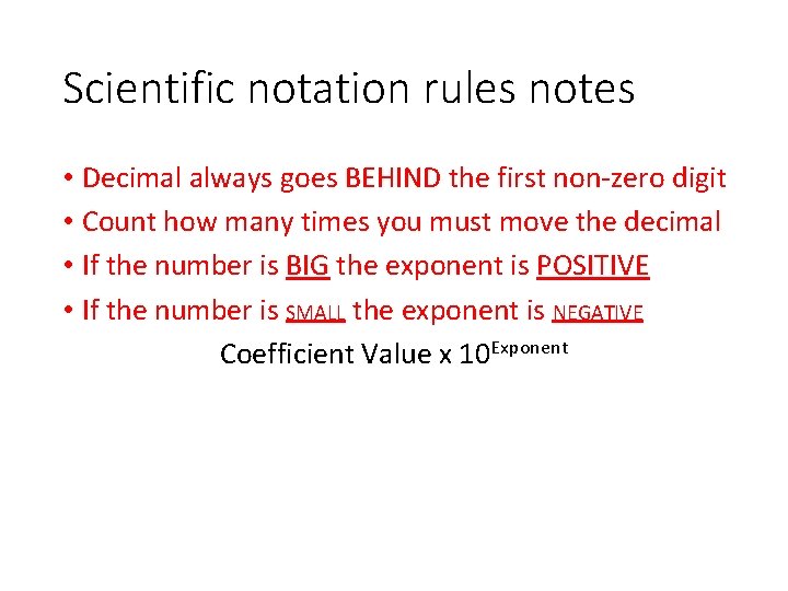 Scientific notation rules notes • Decimal always goes BEHIND the first non-zero digit •
