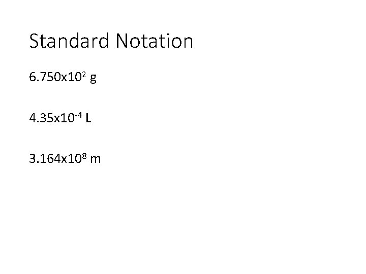 Standard Notation 6. 750 x 102 g 4. 35 x 10 -4 L 3.