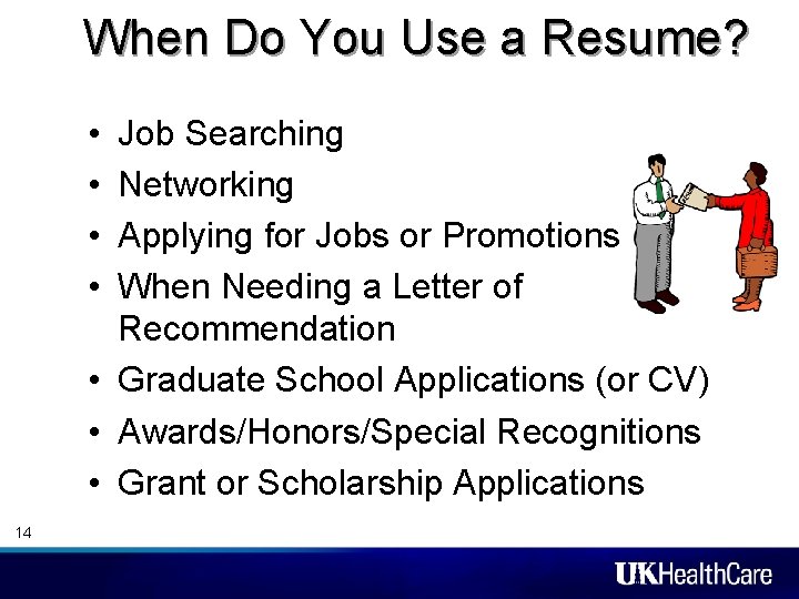 When Do You Use a Resume? • • Job Searching Networking Applying for Jobs