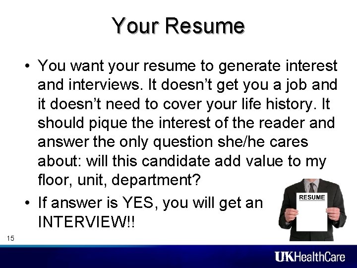 Your Resume • You want your resume to generate interest and interviews. It doesn’t