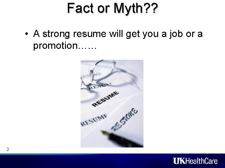 Fact or Myth? ? • A strong resume will get you a job or Fact or Myth? ? • A strong resume will get you a job or