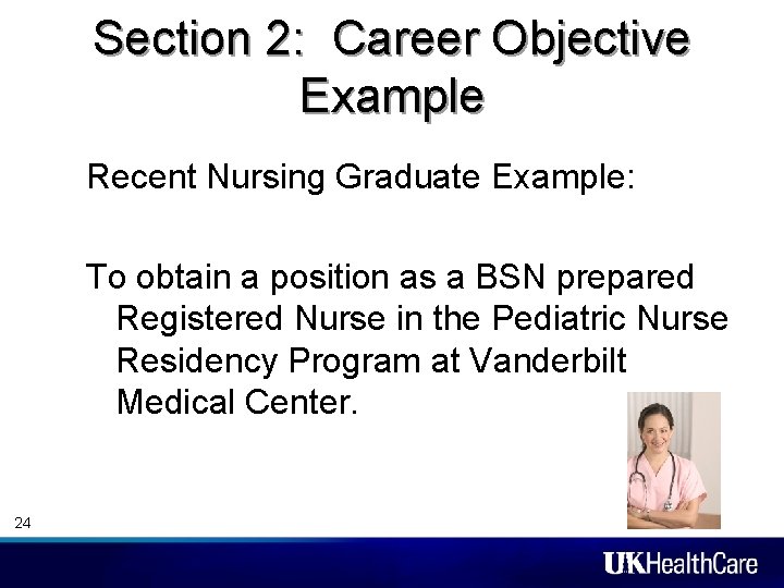 Section 2: Career Objective Example Recent Nursing Graduate Example: To obtain a position as