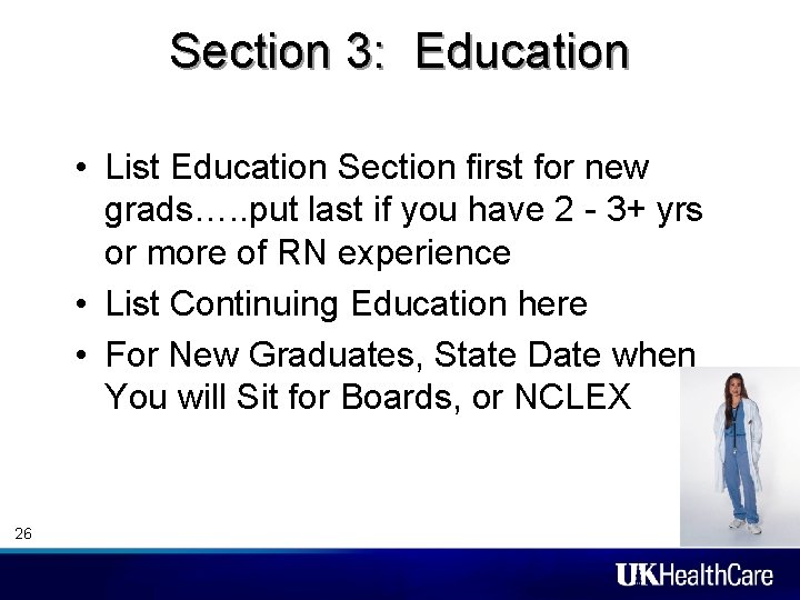 Section 3: Education • List Education Section first for new grads…. . put last