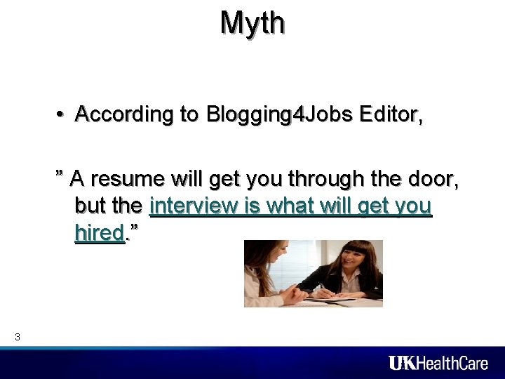 Myth • According to Blogging 4 Jobs Editor, ” A resume will get you Myth • According to Blogging 4 Jobs Editor, ” A resume will get you