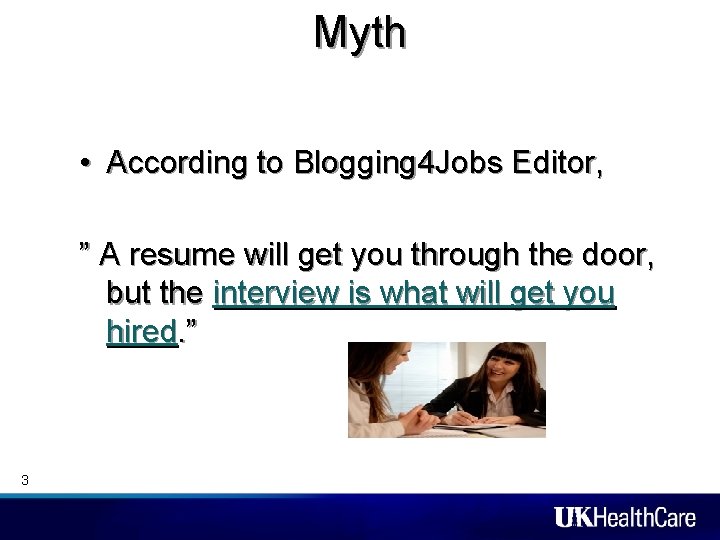 Myth • According to Blogging 4 Jobs Editor, ” A resume will get you