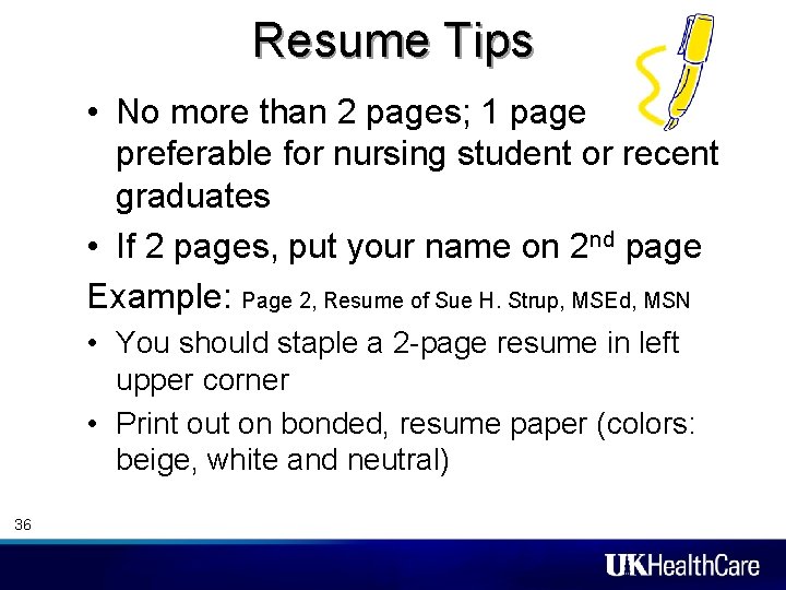 Resume Tips • No more than 2 pages; 1 page preferable for nursing student Resume Tips • No more than 2 pages; 1 page preferable for nursing student