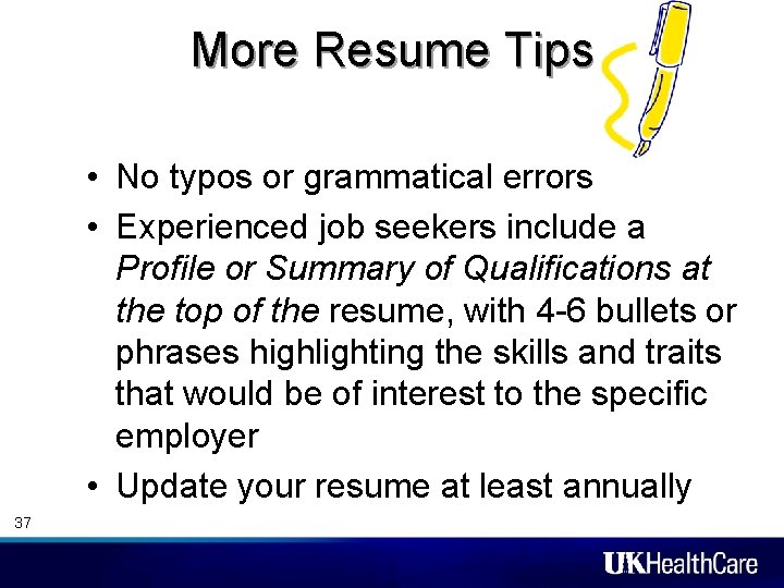 More Resume Tips • No typos or grammatical errors • Experienced job seekers include