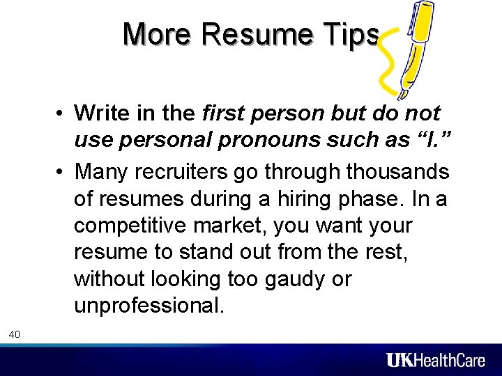 More Resume Tips • Write in the first person but do not use personal