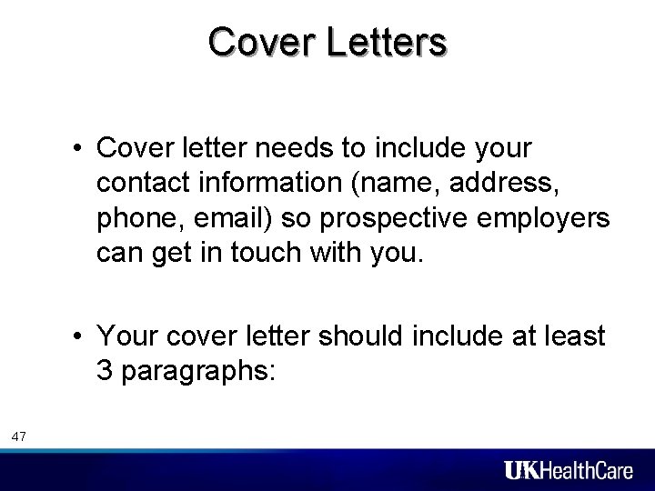 Cover Letters • Cover letter needs to include your contact information (name, address, phone,