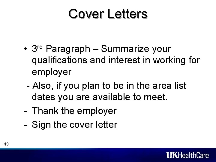 Cover Letters • 3 rd Paragraph – Summarize your qualifications and interest in working