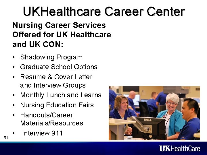 UKHealthcare Career Center Nursing Career Services Offered for UK Healthcare and UK CON: 51 UKHealthcare Career Center Nursing Career Services Offered for UK Healthcare and UK CON: 51