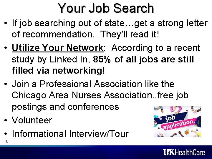 Your Job Search • If job searching out of state…get a strong letter of