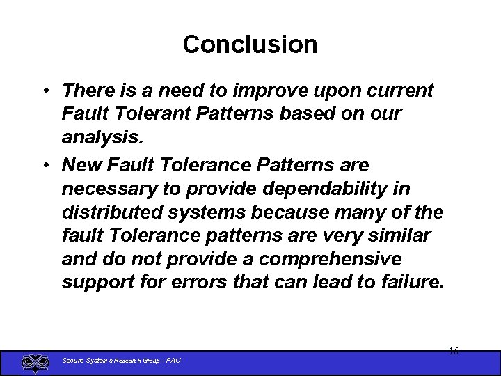 Conclusion • There is a need to improve upon current Fault Tolerant Patterns based
