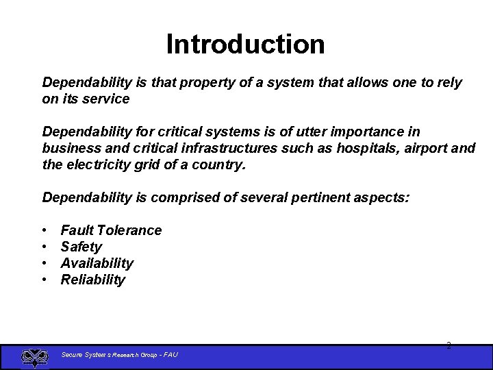 Introduction Dependability is that property of a system that allows one to rely on