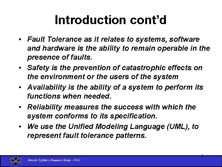 Introduction cont’d • Fault Tolerance as it relates to systems, software and hardware is