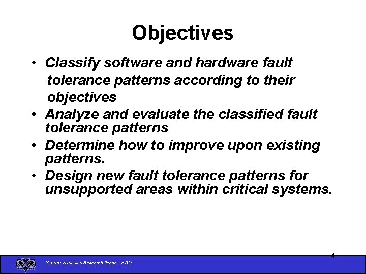 Objectives • Classify software and hardware fault tolerance patterns according to their objectives •