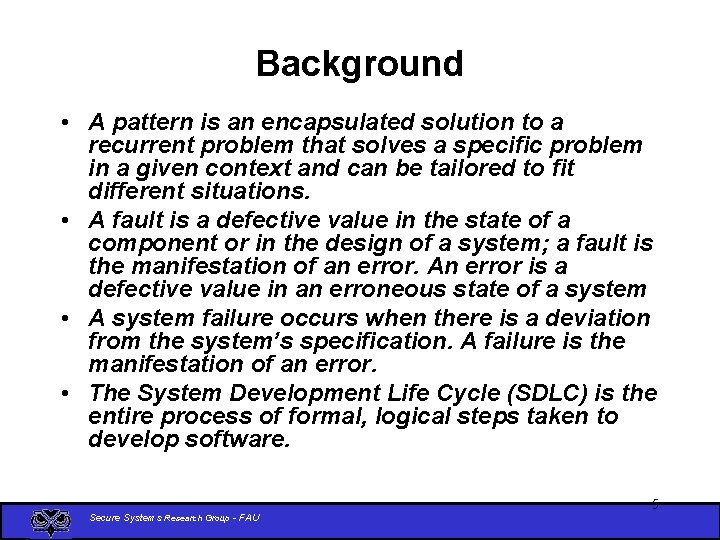 Background • A pattern is an encapsulated solution to a recurrent problem that solves