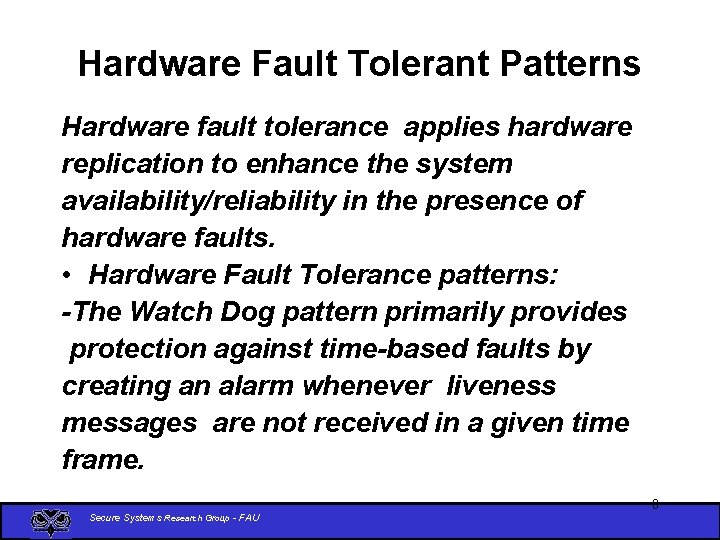 Hardware Fault Tolerant Patterns Hardware fault tolerance applies hardware replication to enhance the system
