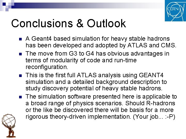 Conclusions & Outlook n n A Geant 4 based simulation for heavy stable hadrons